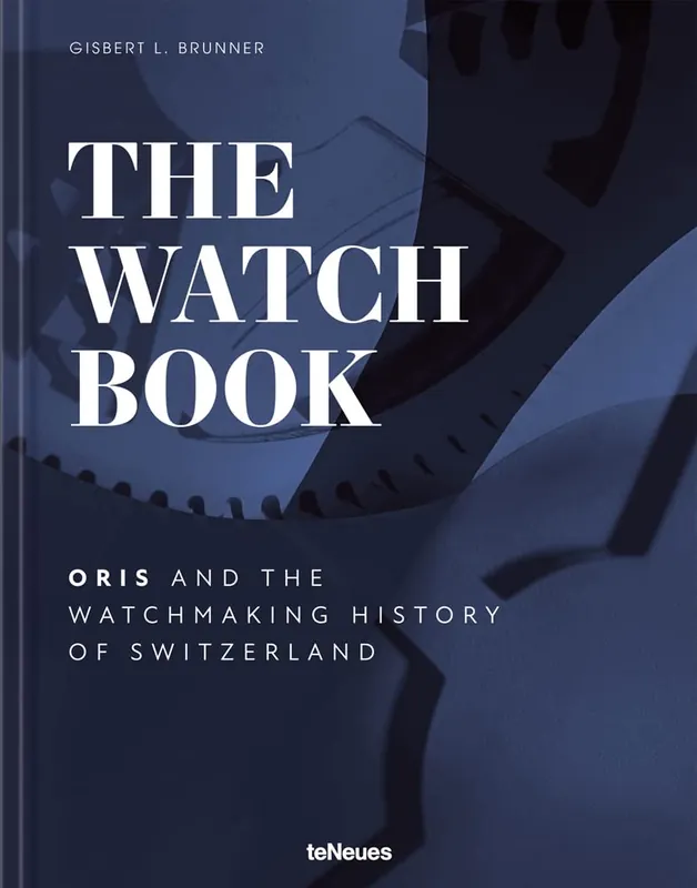 Watch Book: Oris and the Watchmaking History of Switzerland - National Book Network